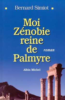 Moi Zénobie, reine de Palmyre - Bernard Simiot